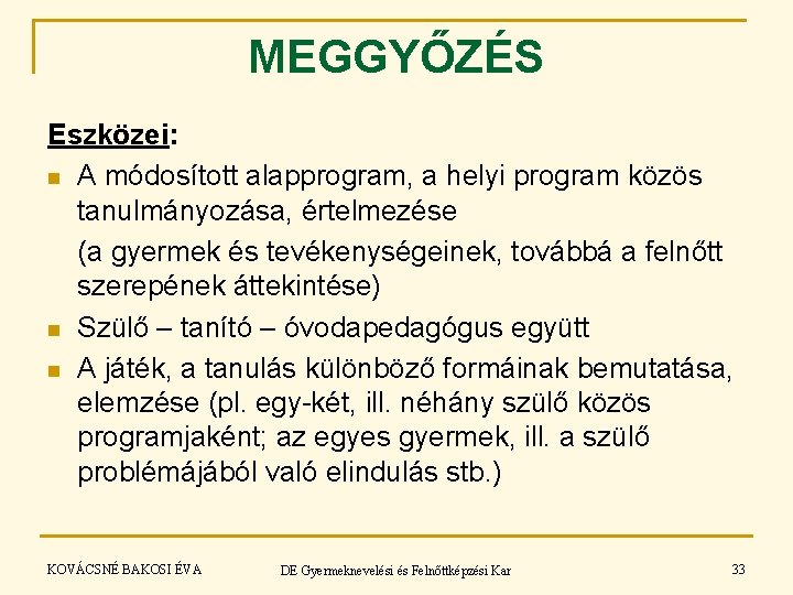 MEGGYŐZÉS Eszközei: n A módosított alapprogram, a helyi program közös tanulmányozása, értelmezése (a gyermek