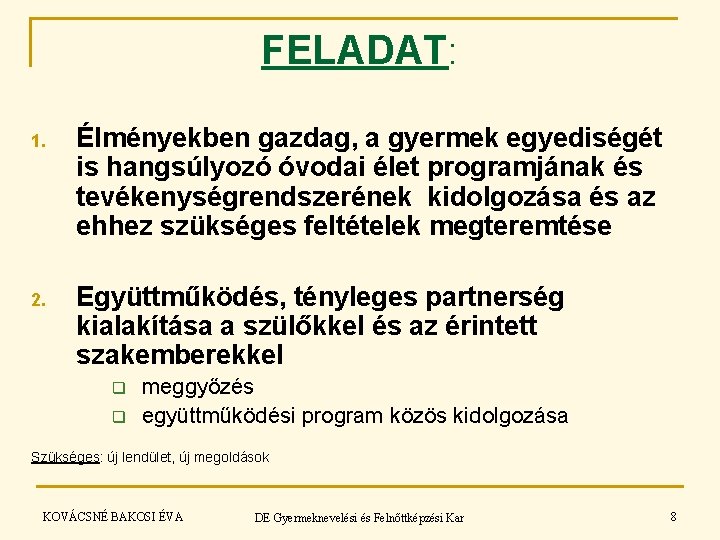 FELADAT: 1. Élményekben gazdag, a gyermek egyediségét is hangsúlyozó óvodai élet programjának és tevékenységrendszerének FELADAT: 1. Élményekben gazdag, a gyermek egyediségét is hangsúlyozó óvodai élet programjának és tevékenységrendszerének