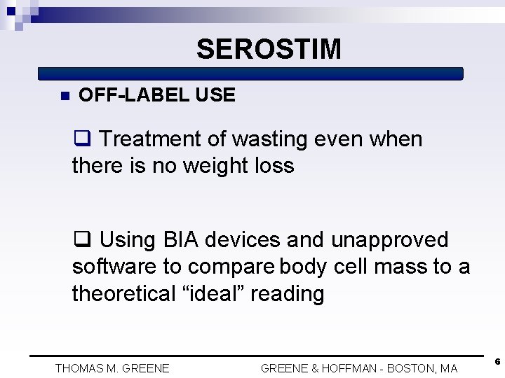 SEROSTIM n OFF-LABEL USE q Treatment of wasting even when there is no weight