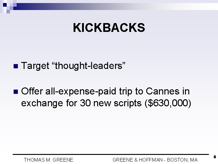 KICKBACKS n Target “thought-leaders” n Offer all-expense-paid trip to Cannes in exchange for 30