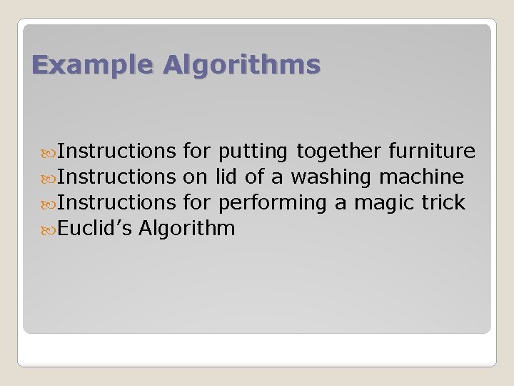 Example Algorithms Instructions for putting together furniture Instructions on lid of a washing machine
