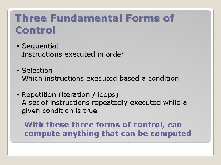 Three Fundamental Forms of Control • Sequential Instructions executed in order • Selection Which