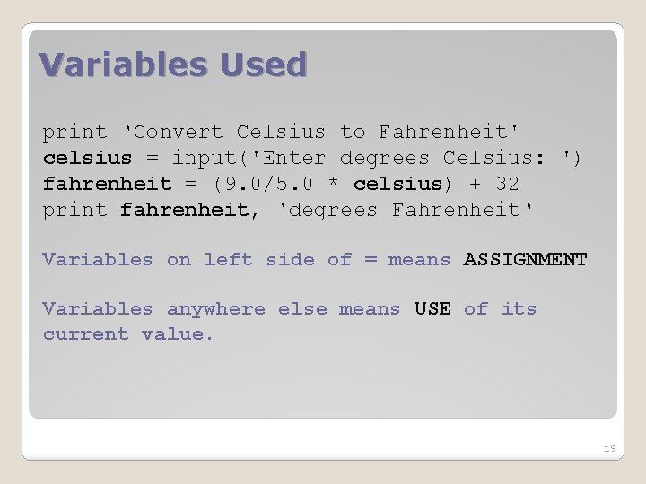 Variables Used print ‘Convert Celsius to Fahrenheit' celsius = input('Enter degrees Celsius: ') fahrenheit