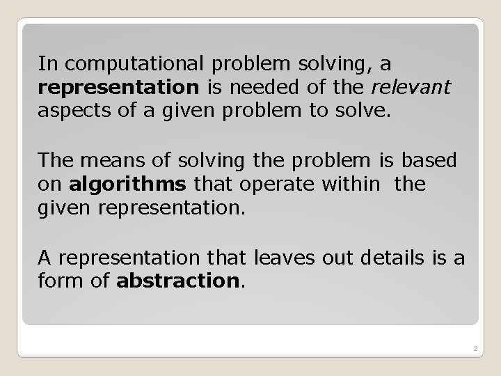 In computational problem solving, a representation is needed of the relevant aspects of a