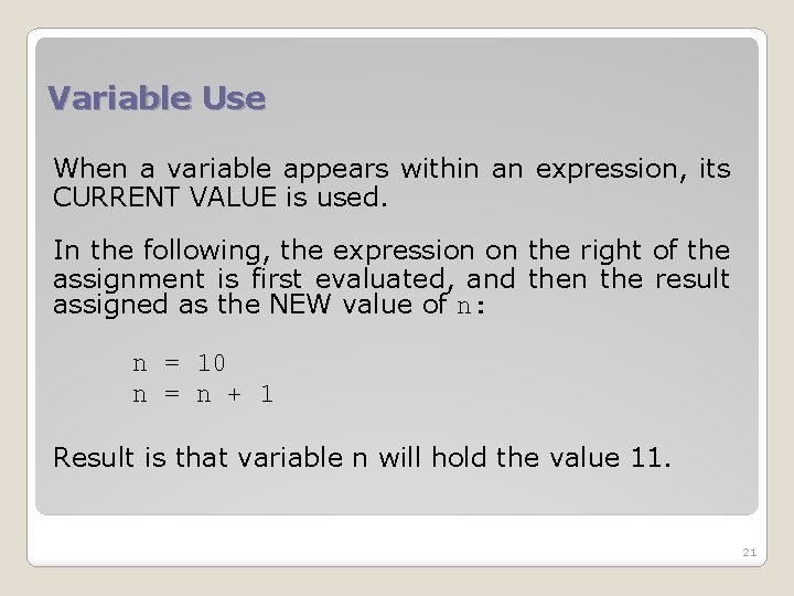 Variable Use When a variable appears within an expression, its CURRENT VALUE is used.