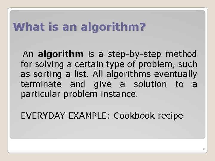 What is an algorithm? An algorithm is a step-by-step method for solving a certain