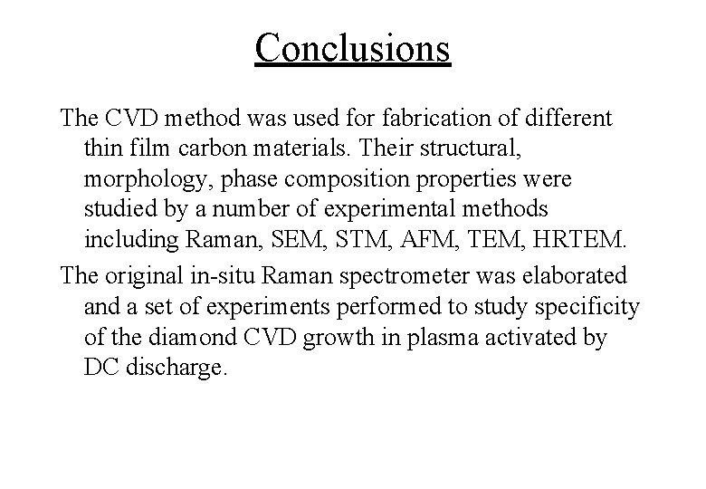 Conclusions The CVD method was used for fabrication of different thin film carbon materials.