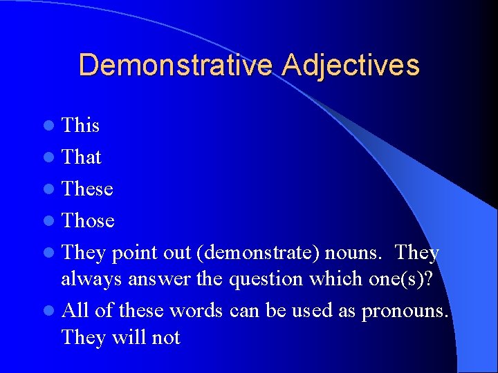 Demonstrative Adjectives l This l That l These l Those l They point out