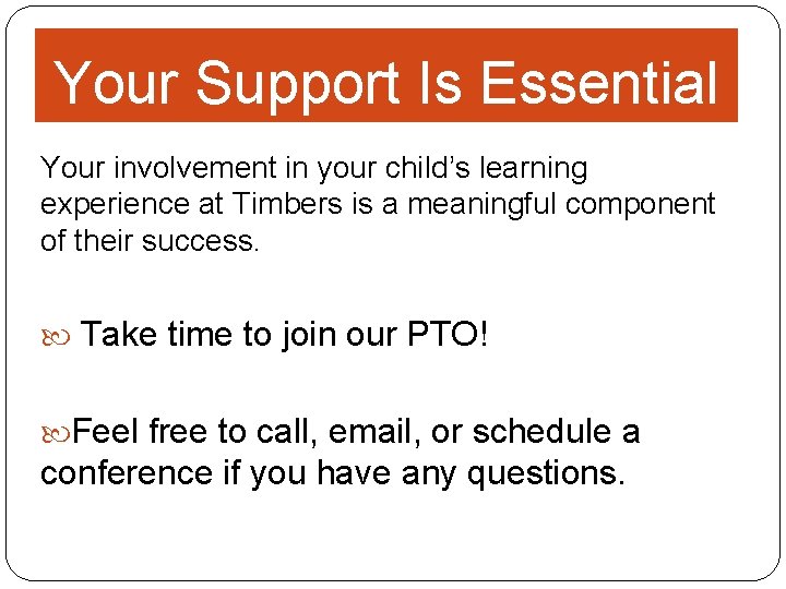 Your Support Is Essential Your involvement in your child’s learning experience at Timbers is