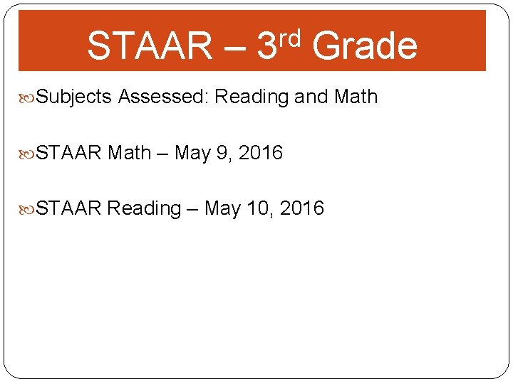 STAAR – rd 3 Grade Subjects Assessed: Reading and Math STAAR Math – May