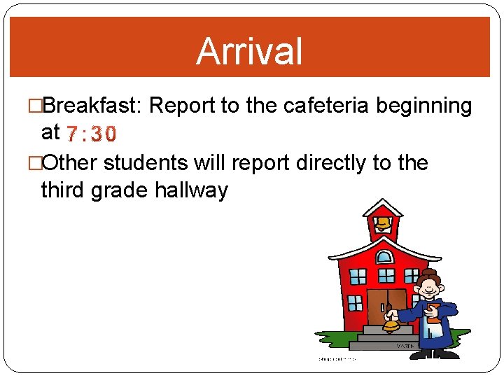 Arrival �Breakfast: Report to the cafeteria beginning at �Other students will report directly to