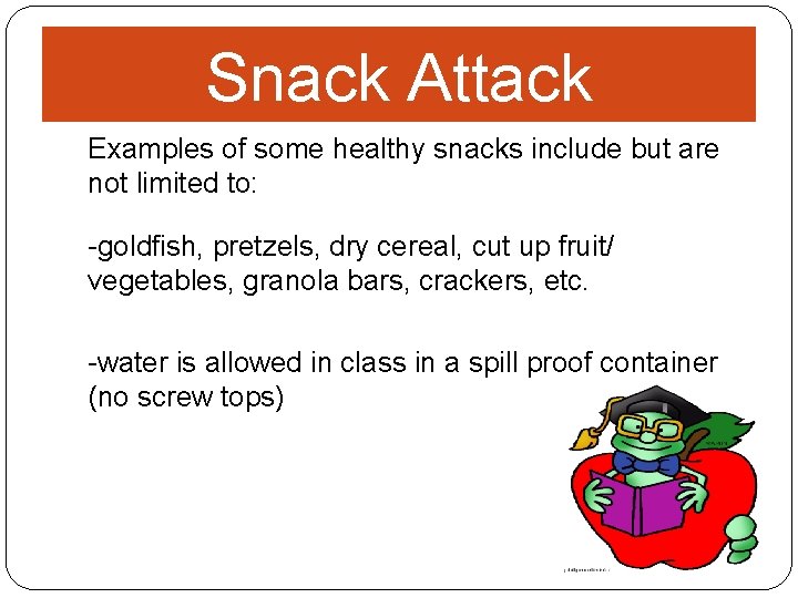 Snack Attack Examples of some healthy snacks include but are not limited to: -goldfish,
