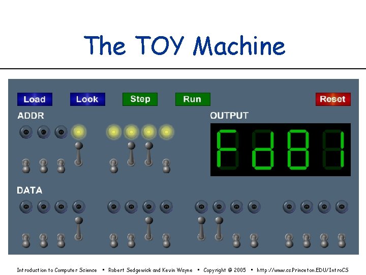 The TOY Machine Introduction to Computer Science • Robert Sedgewick and Kevin Wayne •