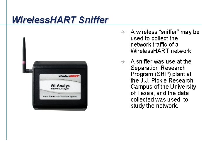 Wireless. HART Sniffer à A wireless “sniffer” may be used to collect the network