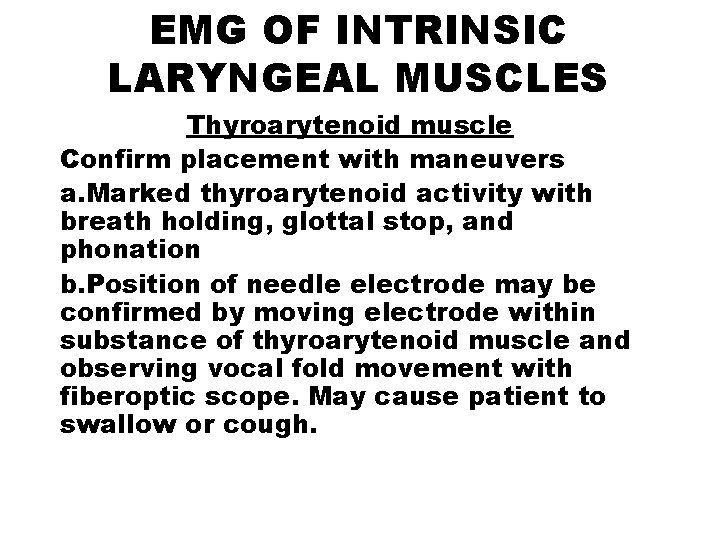 EMG OF INTRINSIC LARYNGEAL MUSCLES Thyroarytenoid muscle Confirm placement with maneuvers a. Marked thyroarytenoid