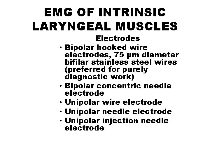 EMG OF INTRINSIC LARYNGEAL MUSCLES • • • Electrodes Bipolar hooked wire electrodes, 75