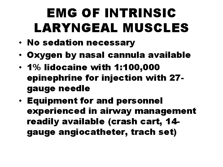 EMG OF INTRINSIC LARYNGEAL MUSCLES • No sedation necessary • Oxygen by nasal cannula