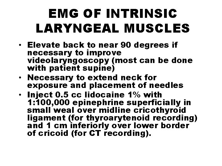 EMG OF INTRINSIC LARYNGEAL MUSCLES • Elevate back to near 90 degrees if necessary
