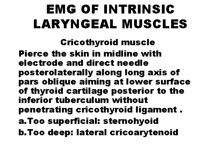 EMG OF INTRINSIC LARYNGEAL MUSCLES Cricothyroid muscle Pierce the skin in midline with electrode