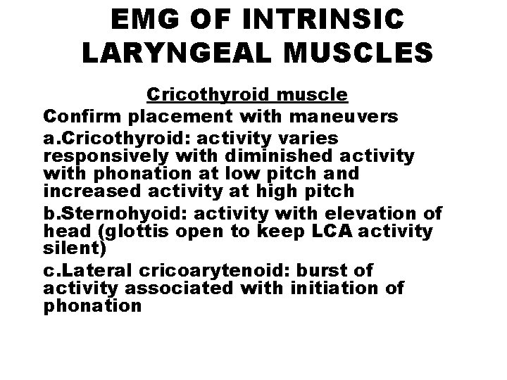 EMG OF INTRINSIC LARYNGEAL MUSCLES Cricothyroid muscle Confirm placement with maneuvers a. Cricothyroid: activity