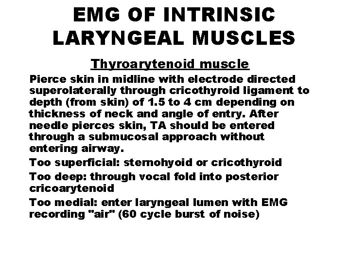EMG OF INTRINSIC LARYNGEAL MUSCLES Thyroarytenoid muscle Pierce skin in midline with electrode directed