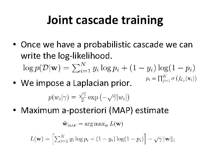Joint cascade training • Once we have a probabilistic cascade we can write the
