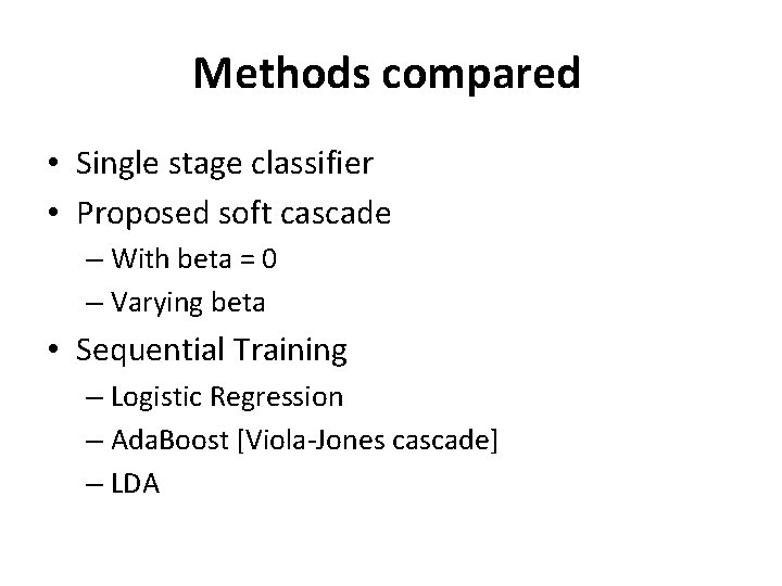 Methods compared • Single stage classifier • Proposed soft cascade – With beta =