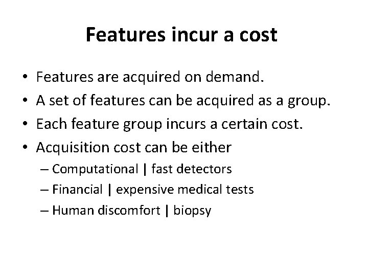 Features incur a cost • • Features are acquired on demand. A set of