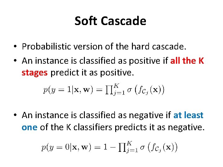 Soft Cascade • Probabilistic version of the hard cascade. • An instance is classified