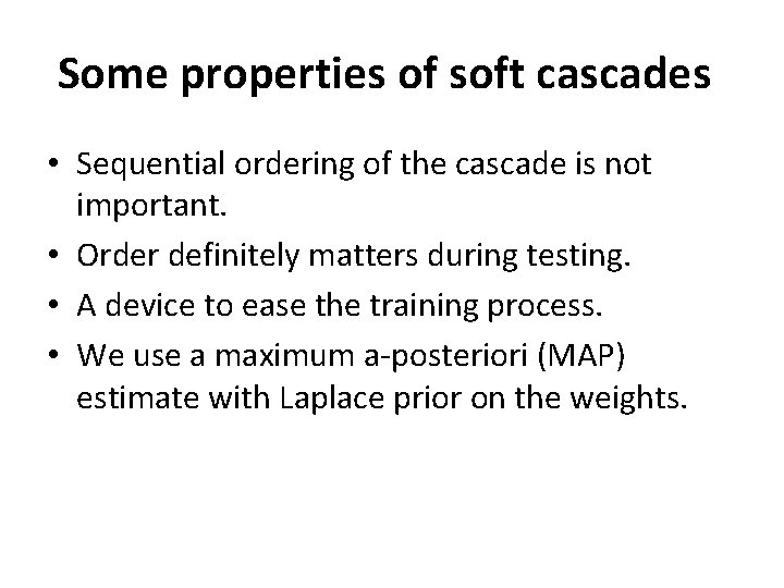 Some properties of soft cascades • Sequential ordering of the cascade is not important.