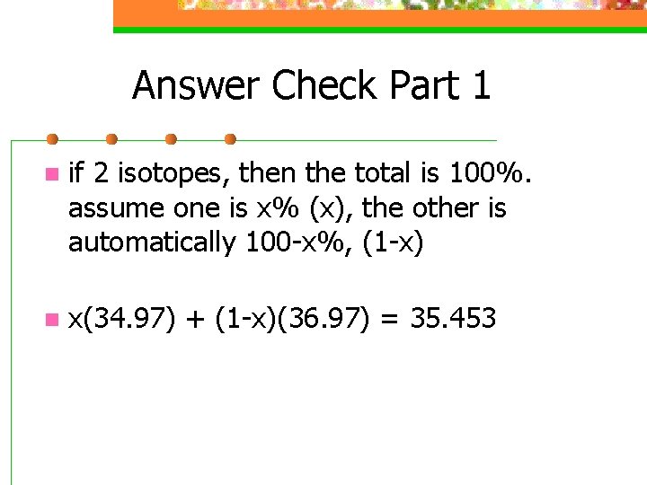 Answer Check Part 1 n if 2 isotopes, then the total is 100%. assume