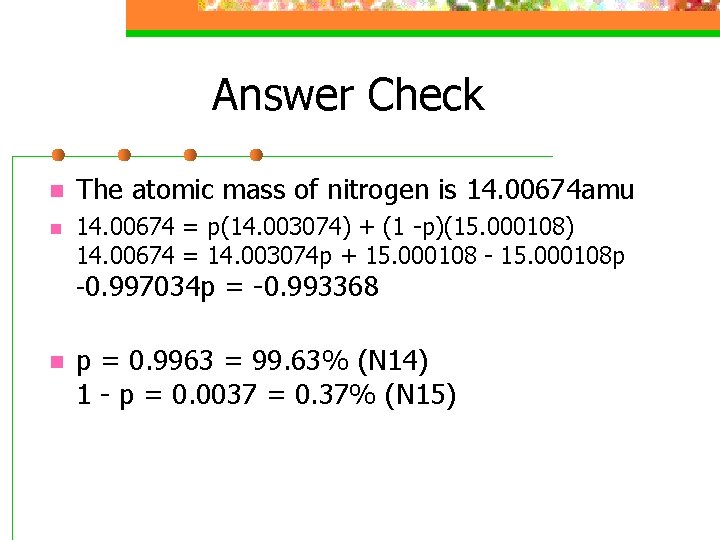 Answer Check n The atomic mass of nitrogen is 14. 00674 amu n 14.