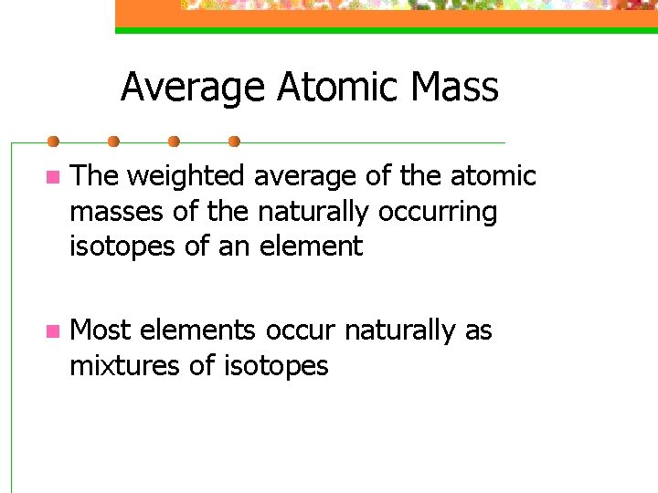 Average Atomic Mass n The weighted average of the atomic masses of the naturally