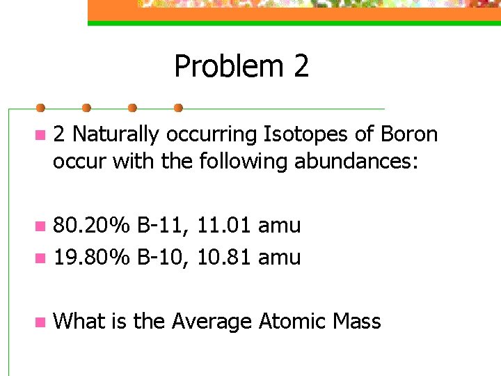 Problem 2 n 2 Naturally occurring Isotopes of Boron occur with the following abundances: