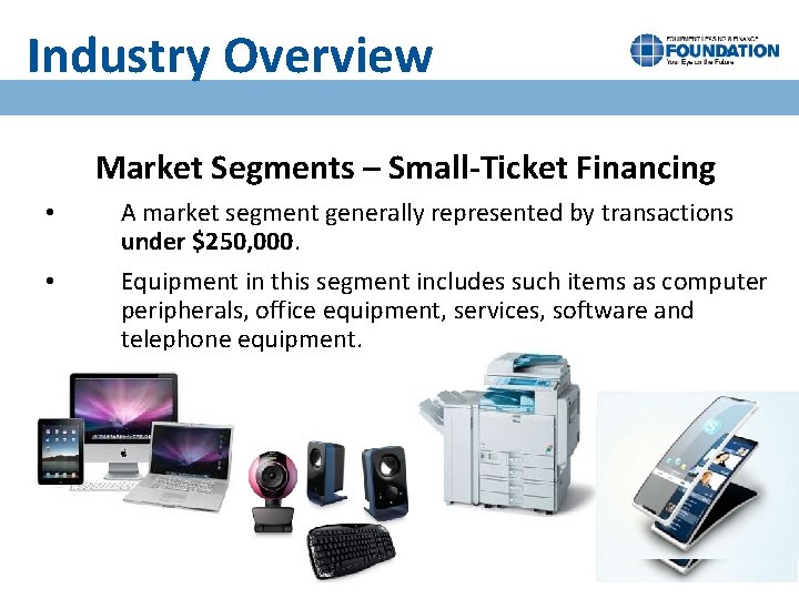 Industry Overview Market Segments – Small-Ticket Financing • • A market segment generally represented