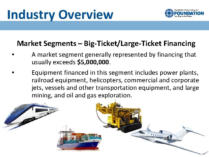 Industry Overview Market Segments – Big-Ticket/Large-Ticket Financing • • A market segment generally represented