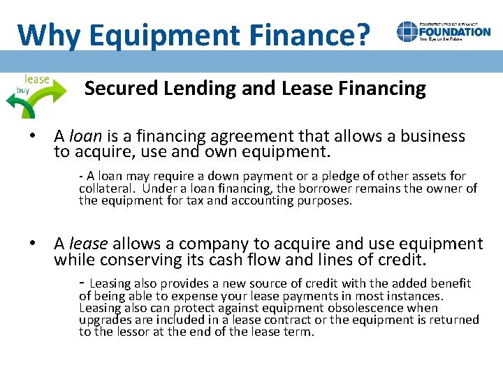 Why Equipment Finance? Secured Lending and Lease Financing • A loan is a financing