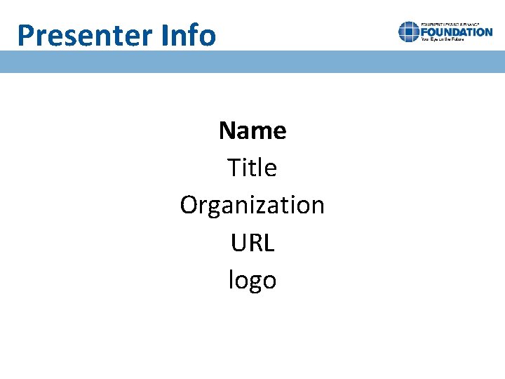Presenter Info Name Title Organization URL logo 