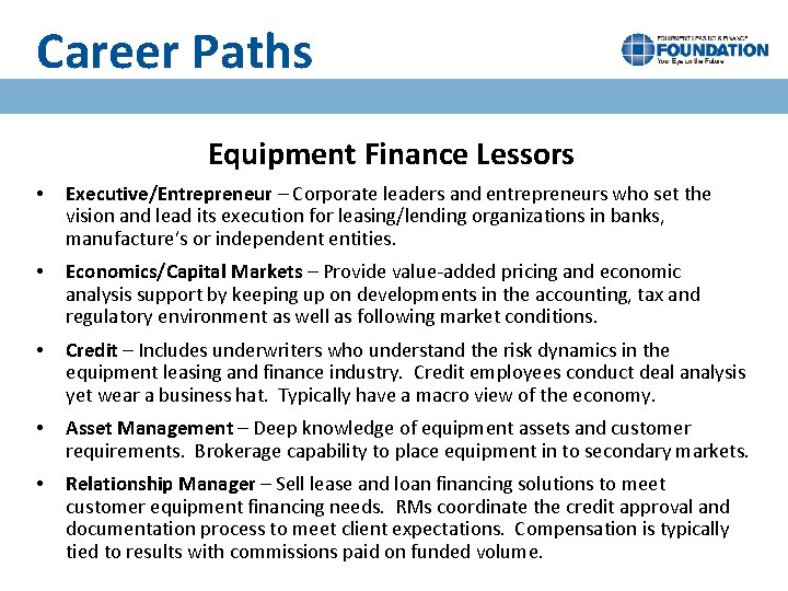 Career Paths Equipment Finance Lessors • Executive/Entrepreneur – Corporate leaders and entrepreneurs who set