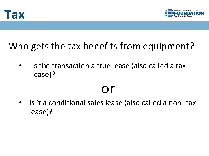 Tax Who gets the tax benefits from equipment? • Is the transaction a true