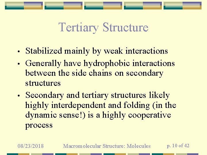 Tertiary Structure • • • Stabilized mainly by weak interactions Generally have hydrophobic interactions