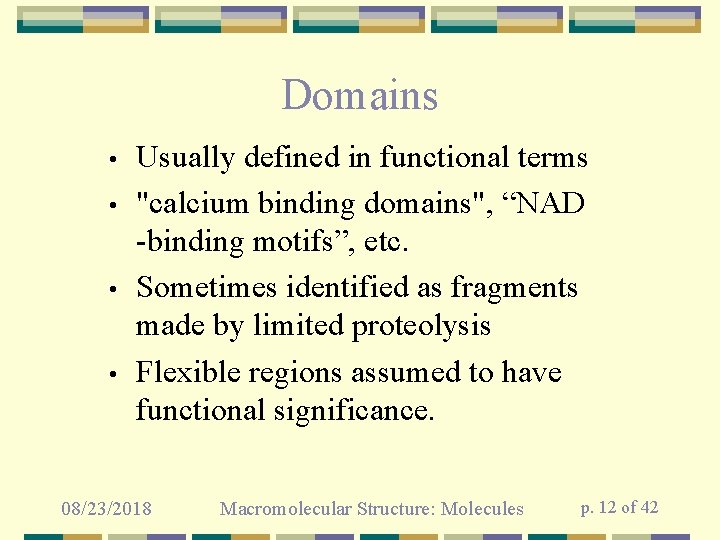 Domains • • Usually defined in functional terms "calcium binding domains", “NAD -binding motifs”,