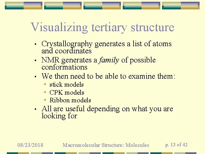 Visualizing tertiary structure • • • Crystallography generates a list of atoms and coordinates