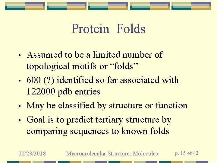 Protein Folds • • Assumed to be a limited number of topological motifs or