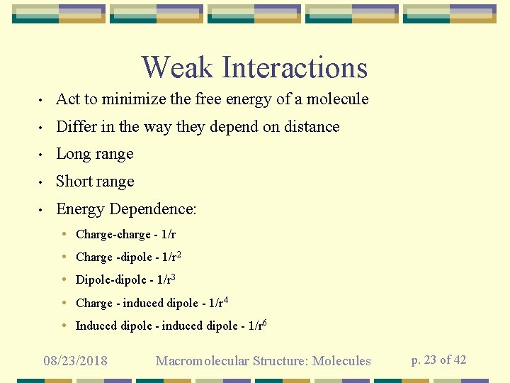 Weak Interactions • Act to minimize the free energy of a molecule • Differ
