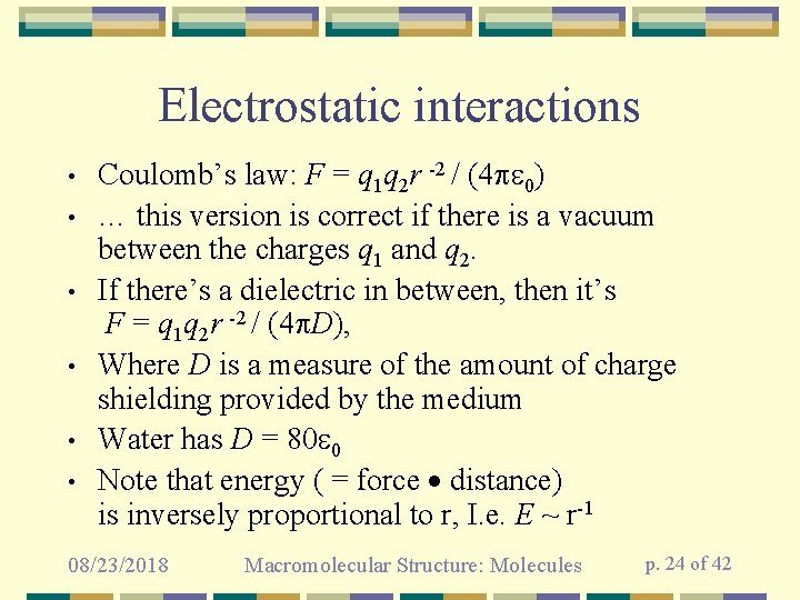 Electrostatic interactions • • • Coulomb’s law: F = q 1 q 2 r