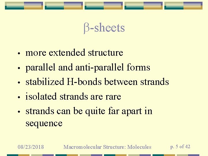  -sheets • • • more extended structure parallel and anti-parallel forms stabilized H-bonds