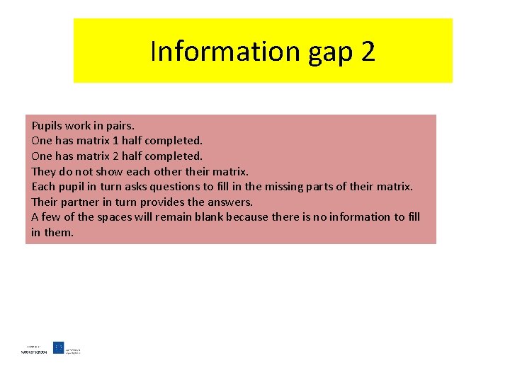 Information gap 2 Pupils work in pairs. One has matrix 1 half completed. One