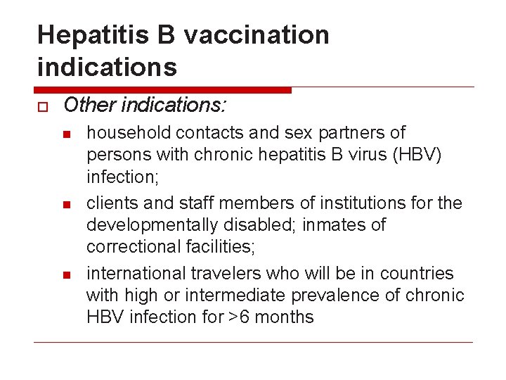 Hepatitis B vaccination indications o Other indications: n n n household contacts and sex