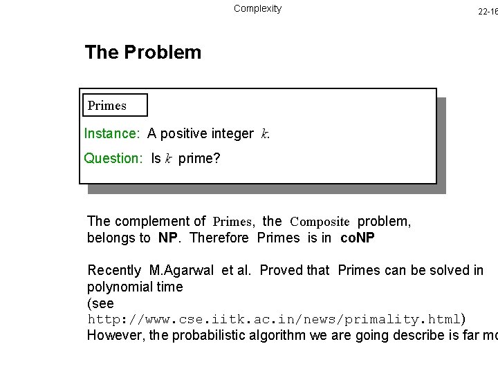 Complexity 22 -16 The Problem Primes Instance: A positive integer k. Question: Is k